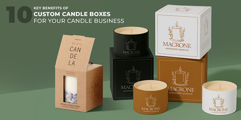 10 Key Benefits of Custom Candle Boxes For Your Candle Business