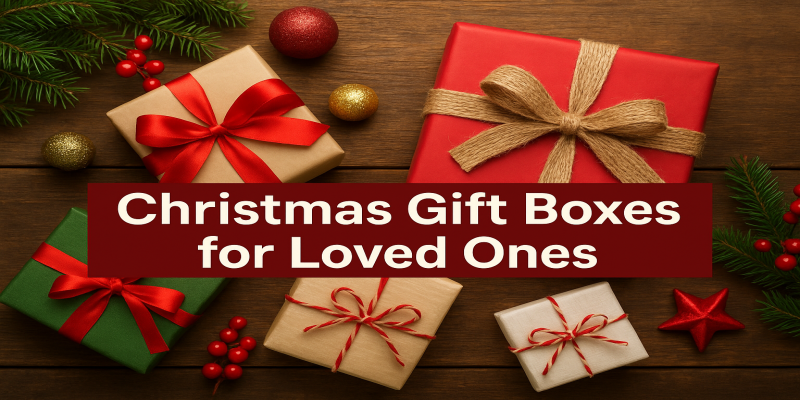 Christmas Gift Boxes For loved Ones