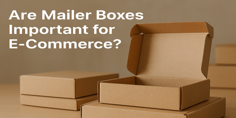 Are mailer boxes important for e-commerce